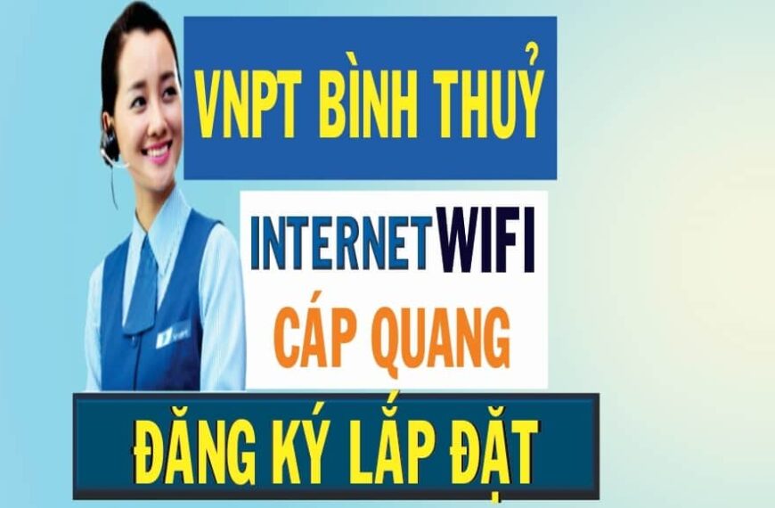 VNPT Bình Thuỷ – Tổng Đài Đăng ký Lắp Đặt Internet Cáp Quang VNPT tại Bình Thủy